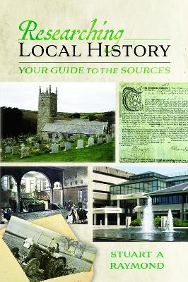 Researching Local History: Your Guide to the Sources - Stuart A Raymond - cover