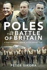 Poles in the Battle of Britain: A Photographic Album of the Polish 'Few'