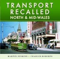 Transport Recalled: North and Mid-Wales - Martin Jenkins,Charles Roberts - cover