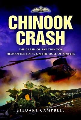 Chinook Crash: The Crash of RAF Chinook Helicopter ZD576 on the Mull of Kintyre - Steuart Campbell - cover