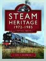 Steam Heritage, 1972-1985: A Pictorial Tribute