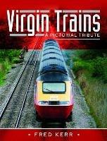 Virgin Trains: A Pictorial Tribute - Fred Kerr - cover