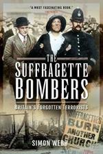 The Suffragette Bombers: Britain's Forgotten Terrorists