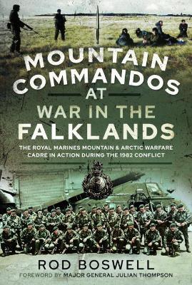 Mountain Commandos at War in the Falklands: The Royal Marines Mountain and Arctic Warfare Cadre in Action during the 1982 Conflict - Rodney Boswell - cover