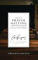 Only a Prayer Meeting: Studies on Prayer Meetings and Prayer Meeting Addresses - C. H. Spurgeon - cover