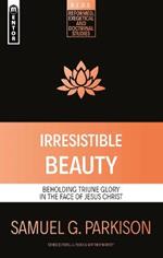 Irresistible Beauty: Beholding Triune Glory in the Face of Jesus Christ