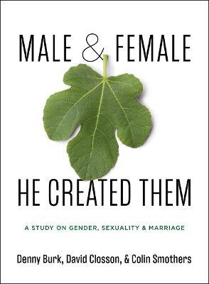 Male and Female He Created Them: A Study on Gender, Sexuality, & Marriage - Denny Burk,Colin Smothers,David Closson - cover