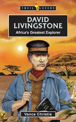 David Livingstone: Africa’s Greatest Explorer - Vance Christie - cover