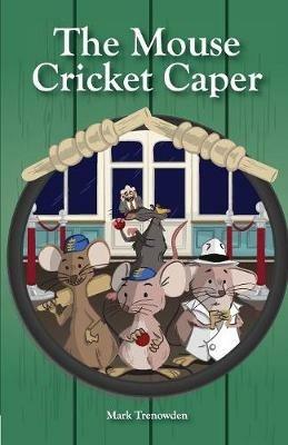 The Mouse Cricket Caper: (the MCC) - Trenowden Mark - cover