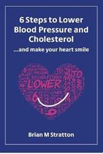 6 Steps to Lower Blood Pressure and Cholesterol ...and make your heart smile