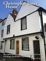 Christopher Jones’ House: The Exploration, Conservation and Repair of 21-21A King’s Head Street, Harwich