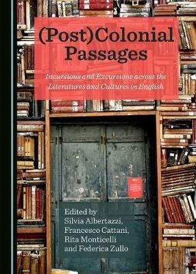 (Post)Colonial Passages: Incursions and Excursions across the Literatures and Cultures in English - cover