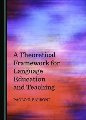 A Theoretical Framework for Language Education and Teaching - Paolo E. Balboni - cover