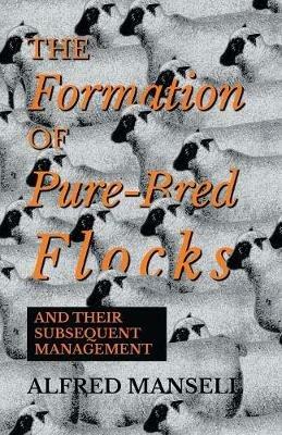 The Formation of Pure-Bred Flocks and Their Subsequent Management - Alfred Mansell - cover