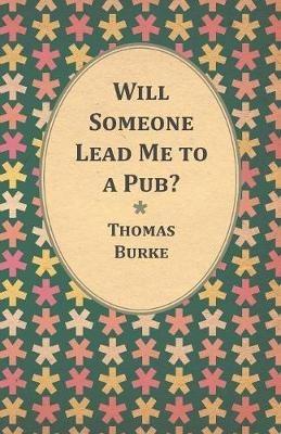 Will Someone Lead Me to a Pub? - Thomas Burke - cover