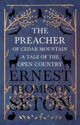 The Preacher of Cedar Mountain: A Tale of the Open Country - Ernest Thompson Seton - cover