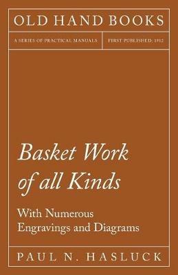 Basket Work of All Kinds - With Numerous Engravings and Diagrams - Paul N Hasluck - cover