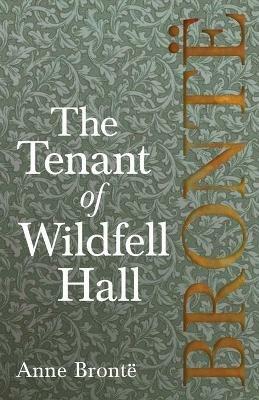 The Tenant of Wildfell Hall; Including Introductory Essays by Virginia Woolf, Charlotte Bronte and Clement K. Shorter - Anne Bronte - cover