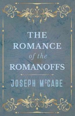 The Romance of the Romanoffs - Joseph McCabe - cover