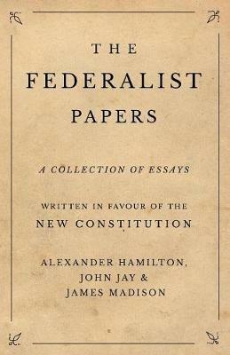 The Federalist Papers - Alexander Hamilton,John Jay,James Madison - cover