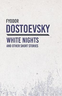 White Nights and Other Short Stories - Fyodor Dostoevsky - cover