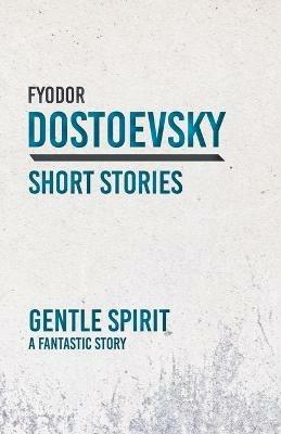 Gentle Spirit; A Fantastic Story - Fyodor Dostoevsky - cover