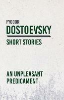 An Unpleasant Predicament - Fyodor Dostoevsky - cover