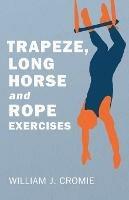 Trapeze, Long Horse and Rope Exercises - William J Cromie - cover