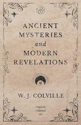 Ancient Mysteries and Modern Revelations - W J Colville - cover