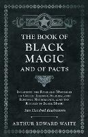 The Book of Black Magic and of Pacts;Including the Rites and Mysteries of Goetic Theurgy, Sorcery, and Infernal Necromancy, also the Rituals of Black Magic