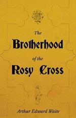 The Brotherhood of the Rosy Cross - A History of the Rosicrucians