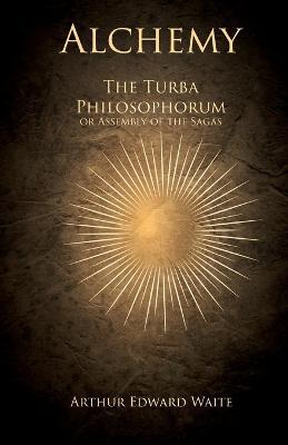 Alchemy - The Turba Philosophorum or Assembly of the Sagas - Arthur Edward Waite - cover