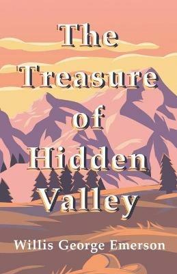 The Treasure of Hidden Valley - Willis George Emerson - cover