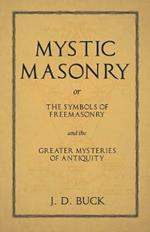 Mystic Masonry or The Symbols of Freemasonry and the Greater Mysteries of Antiquity