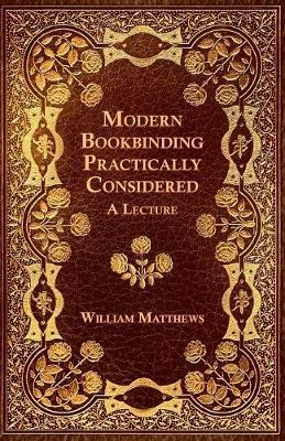 Modern Bookbinding Practically Considered - A Lecture - William Matthews - cover