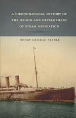 A Chronological History of the Origin and Development of Steam Navigation