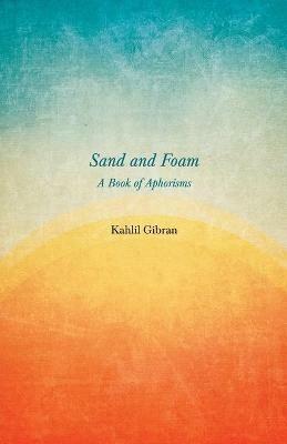 Sand and Foam - A Book of Aphorisms - Kahlil Gibran - cover