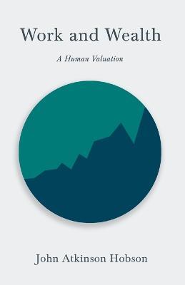 Work and Wealth - A Human Valuation - John Atkinson Hobson - cover