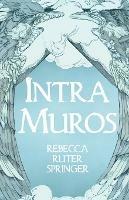 Intra Muros - Rebecca Ruter Springer - cover