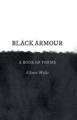 Black Armour; A Book of Poems - Elinor Wylie - cover