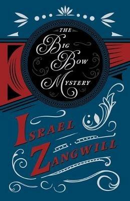 The Big Bow Mystery: With a Chapter from English Humorists of To-Day by J. A. Hammerton - Israel Zangwill,J a Hammerton - cover