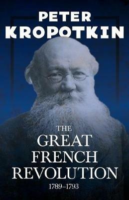 The Great French Revolution - 1789-1793: With an Excerpt from Comrade Kropotkin by Victor Robinson - Peter Kropotkin,Victor Robinson - cover