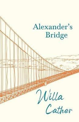 Alexander's Bridge;With an Excerpt by H. L. Mencken - Willa Cather - cover