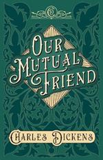 Our Mutual Friend: With Appreciations and Criticisms by G. K. Chesterton