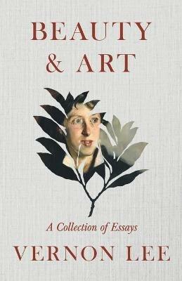 Beauty & Art - A Collection of Essays - Vernon Lee - cover