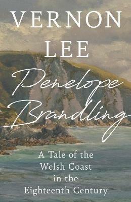 Penelope Brandling: A Tale of the Welsh Coast in the Eighteenth Century - Vernon Lee - cover