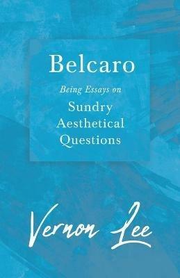 Belcaro - Being Essays on Sundry Aesthetical Questions - Vernon Lee - cover