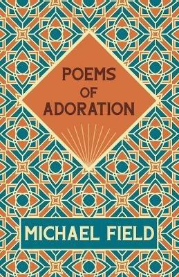 Poems of Adoration - Michael Field,Katherine Harris Bradley,Edith Emma Cooper - cover