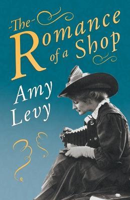 The Romance of a Shop: With a Biography by Richard Garnett - Amy Levy,Richard Garnett - cover