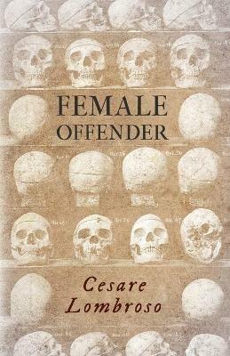 Female Offender;With Introductory Essay 'Criminal Woman' by Miss Helen Zimmern - Cesare Lombroso - cover